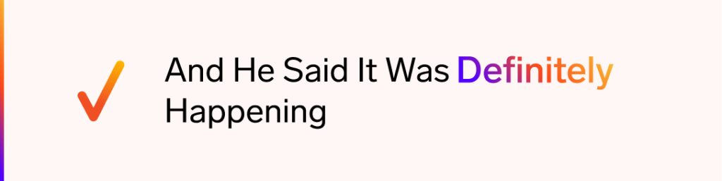 A person confidently asserts, "It is definitely happening," emphasizing the importance of clear communication and proofreading.