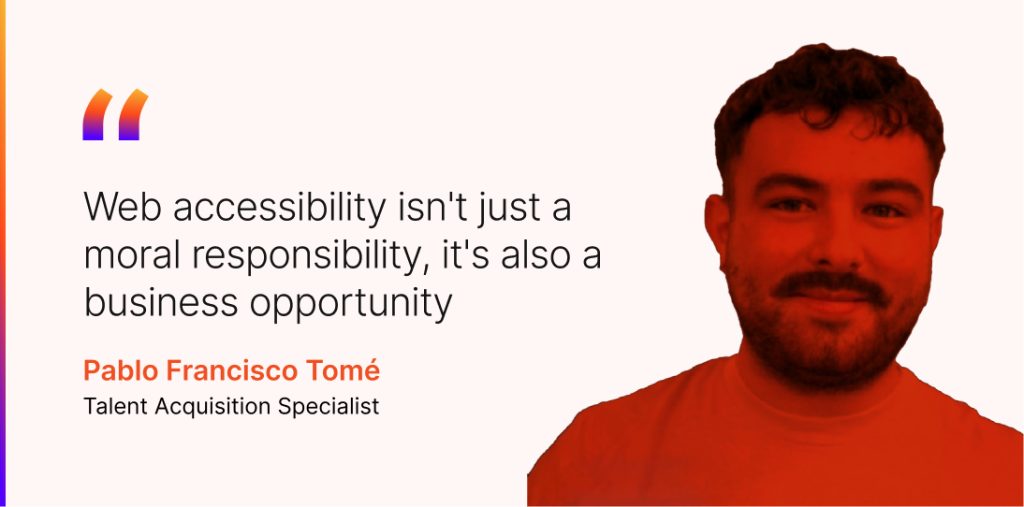 As Pablo Fransisco, an IT Talent Acquisition Specialist, aptly stated, "Web accessibility isn't just a moral responsibility, it's also a business opportunity.